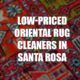 Low-Priced Oriental Rug Cleaners in Santa Rosa