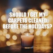 Should I get my carpets cleaned before the holidays